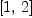 
\label{eq10}\left[ 1, \: 2 \right]