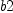
\label{eq6}b 2
