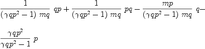
\label{eq50}\begin{array}{@{}l}
\displaystyle
{{1 \over{{\left({{�� qp}^{2}}- 1 \right)}\  mq}}\  qp}+{{1 \over{{\left({{�� qp}^{2}}- 1 \right)}\  mq}}\  pq}-{{mp \over{{\left({{�� qp}^{2}}- 1 \right)}\  mq}}\  q}- 
\
\
\displaystyle
{{{{�� qp}^{2}}\over{{{�� qp}^{2}}- 1}}\  p}
