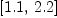 
\label{eq1}\left[{1.1}, \:{2.2}\right]