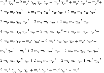 
\label{eq113}\begin{array}{@{}l}
\displaystyle
{{{m_{p}}^{2}}\ {{��_{pq}}^{2}}}-{2 \ {{m_{p}}^{2}}\ {��_{pq}}\ {��_{pr}}\ {��_{qr}}}+{{{m_{p}}^{2}}\ {{��_{pr}}^{2}}}+{{{m_{p}}^{2}}\ {{��_{qr}}^{2}}}-{{m_{p}}^{2}}+ 
\
\
\displaystyle
{2 \ {m_{p}}\ {m_{q}}\ {{��_{pq}}^{3}}}-{4 \ {m_{p}}\ {m_{q}}\ {{��_{pq}}^{2}}\ {��_{pr}}\ {��_{qr}}}+{2 \ {m_{p}}\ {m_{q}}\ {��_{pq}}\ {{��_{pr}}^{2}}}+ 
\
\
\displaystyle
{2 \ {m_{p}}\ {m_{q}}\ {��_{pq}}\ {{��_{qr}}^{2}}}-{2 \ {m_{p}}\ {m_{q}}\ {��_{pq}}}+{2 \ {m_{p}}\ {m_{r}}\ {{��_{pq}}^{2}}\ {��_{pr}}}- 
\
\
\displaystyle
{4 \ {m_{p}}\ {m_{r}}\ {��_{pq}}\ {{��_{pr}}^{2}}\ {��_{qr}}}+{2 \ {m_{p}}\ {m_{r}}\ {{��_{pr}}^{3}}}+{2 \ {m_{p}}\ {m_{r}}\ {��_{pr}}\ {{��_{qr}}^{2}}}- 
\
\
\displaystyle
{2 \ {m_{p}}\ {m_{r}}\ {��_{pr}}}+{{{m_{q}}^{2}}\ {{��_{pq}}^{2}}}-{2 \ {{m_{q}}^{2}}\ {��_{pq}}\ {��_{pr}}\ {��_{qr}}}+{{{m_{q}}^{2}}\ {{��_{pr}}^{2}}}+ 
\
\
\displaystyle
{{{m_{q}}^{2}}\ {{��_{qr}}^{2}}}-{{m_{q}}^{2}}+{2 \ {m_{q}}\ {m_{r}}\ {{��_{pq}}^{2}}\ {��_{qr}}}-{4 \ {m_{q}}\ {m_{r}}\ {��_{pq}}\ {��_{pr}}\ {{��_{qr}}^{2}}}+ 
\
\
\displaystyle
{2 \ {m_{q}}\ {m_{r}}\ {{��_{pr}}^{2}}\ {��_{qr}}}+{2 \ {m_{q}}\ {m_{r}}\ {{��_{qr}}^{3}}}-{2 \ {m_{q}}\ {m_{r}}\ {��_{qr}}}+{{{m_{r}}^{2}}\ {{��_{pq}}^{2}}}- 
\
\
\displaystyle
{2 \ {{m_{r}}^{2}}\ {��_{pq}}\ {��_{pr}}\ {��_{qr}}}+{{{m_{r}}^{2}}\ {{��_{pr}}^{2}}}+{{{m_{r}}^{2}}\ {{��_{qr}}^{2}}}-{{m_{r}}^{2}}
