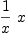 
\label{eq3}{1 \over x}\  x