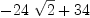 
\label{eq7}-{{24}\ {\sqrt{2}}}+{34}