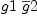 
\label{eq40}g 1 \ {\overline g 2}