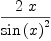 
\label{eq3}\frac{2 \  x}{{\sin \left({x}\right)}^{2}}