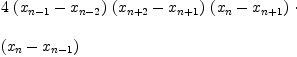
\label{eq4}\begin{array}{@{}l}
\displaystyle
4 \ {\left({x_{n - 1}}-{x_{n - 2}}\right)}\ {\left({x_{n + 2}}-{x_{n + 1}}\right)}\ {\left({x_{n}}-{x_{n + 1}}\right)}\  \cdot \
\
\displaystyle
{\left({x_{n}}-{x_{n - 1}}\right)}
