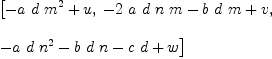 
\label{eq5}\begin{array}{@{}l}
\displaystyle
\left[{-{a \  d \ {{m}^{2}}}+ u}, \:{-{2 \  a \  d \  n \  m}-{b \  d \  m}+ v}, \: \right.
\
\
\displaystyle
\left.{-{a \  d \ {{n}^{2}}}-{b \  d \  n}-{c \  d}+ w}\right] 