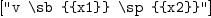 
\label{eq1}\left[ \verb#"v \sb {{x1}} \sp {{x2}}"# \right]