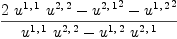 
\label{eq22}{{2 \ {u^{1, \: 1}}\ {u^{2, \: 2}}}-{{u^{2, \: 1}}^{2}}-{{u^{1, \: 2}}^{2}}}\over{{{u^{1, \: 1}}\ {u^{2, \: 2}}}-{{u^{1, \: 2}}\ {u^{2, \: 1}}}}