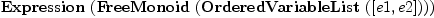
\label{eq2}\hbox{\axiomType{Expression}\ } (\hbox{\axiomType{FreeMonoid}\ } (\hbox{\axiomType{OrderedVariableList}\ } ([ e 1, e 2 ])))
