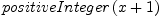 
\label{eq20}positiveInteger \left({x + 1}\right)