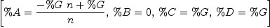 
\label{eq12}\left[{\%A ={{-{\%G \  n}+ \%G}\over n}}, \:{\%B = 0}, \:{\%C = \%G}, \:{\%D = \%G}\right]