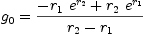 
\label{eq8}{g_{0}}={{-{{r_{1}}\ {{e}^{r_{2}}}}+{{r_{2}}\ {{e}^{r_{1}}}}}\over{{r_{2}}-{r_{1}}}}
