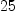 
\label{eq5}25