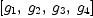 
\label{eq2}\left[{g_{1}}, \:{g_{2}}, \:{g_{3}}, \:{g_{4}}\right]