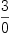 
\label{eq109}\frac{3}{0}