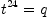 t^{24}=q