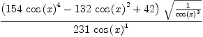 
\label{eq26}\frac{{\left({{154}\ {{\cos \left({x}\right)}^{4}}}-{{132}\ {{\cos \left({x}\right)}^{2}}}+{42}\right)}\ {\sqrt{\frac{1}{{\cos \left({x}\right)}^{3}}}}}{{231}\ {{\cos \left({x}\right)}^{4}}}