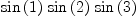 
\label{eq3}{\sin \left({1}\right)}\ {\sin \left({2}\right)}\ {\sin \left({3}\right)}