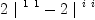 
\label{eq26}{2 \ {|^{\  1 \  1}}}-{2 \ {|^{\  i \  i}}}