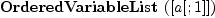 
\label{eq3}\hbox{\axiomType{OrderedVariableList}\ } ([ a [ ; 1 ] ])