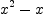 
\label{eq18}{{x}^{2}}- x