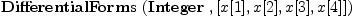 
\label{eq57}\hbox{\axiomType{DifferentialForms}\ } (\hbox{\axiomType{Integer}\ } , [ x [ 1 ] , x [ 2 ] , x [ 3 ] , x [ 4 ] ])