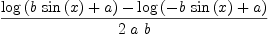 
\label{eq13}\frac{{\log \left({{b \ {\sin \left({x}\right)}}+ a}\right)}-{\log \left({-{b \ {\sin \left({x}\right)}}+ a}\right)}}{2 \  a \  b}