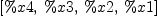 
\label{eq94}\left[ \%x 4, \: \%x 3, \: \%x 2, \: \%x 1 \right]