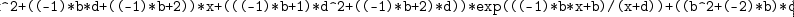 
\label{eq56}\verb#"(((-1)<em>x^2+((-1)</em>b<em>d+((-1)</em>b+2))<em>x+(((-1)</em>b+1)<em>d^2+((-1)</em>b+2)<em>d))</em>exp(((-1)<em>b</em>x+b)/(x+d))+((b^2+(-2)<em>b)</em>d^2+(2<em>b^2+(-4)</em>b)<em>d+(b^2+(-2)</em>b))<em>Ei((b</em>d+b)/(x+d))<em>exp((-1)</em>b))/2"#