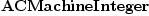 
\label{eq1}\hbox{\axiomType{ACMachineInteger}\ }