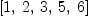 
\label{eq1}\left[ 1, \: 2, \: 3, \: 5, \: 6 \right]