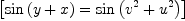 
\label{eq14}\left[{{\sin \left({y + x}\right)}={\sin \left({{{v}^{2}}+{{u}^{2}}}\right)}}\right]
