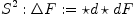 S^2:\Delta F := \star d \star dF S^2:\Delta F := \star d \star dF