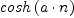 \displaylines{\qdd
cosh
\(a\cdot n
