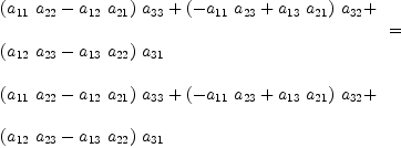 
\label{eq5}\begin{array}{@{}l}
\displaystyle
{
\begin{array}{@{}l}
\displaystyle
{{\left({{a_{11}}\ {a_{22}}}-{{a_{12}}\ {a_{21}}}\right)}\ {a_{33}}}+{{\left(-{{a_{11}}\ {a_{23}}}+{{a_{13}}\ {a_{21}}}\right)}\ {a_{32}}}+ 
\
\
\displaystyle
{{\left({{a_{12}}\ {a_{23}}}-{{a_{13}}\ {a_{22}}}\right)}\ {a_{31}}}
