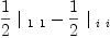 
\label{eq56}{{\frac{1}{2}}\ {|_{\  1 \  1}}}-{{\frac{1}{2}}\ {|_{\  i \  i}}}
