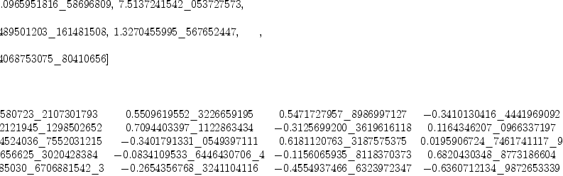 
\label{eq30}\begin{array}{@{}l}
\displaystyle
\left[{
\begin{array}{@{}l}
\displaystyle
ev ={
\begin{array}{@{}l}
\displaystyle
\left[ -{1.0965951816 \<u> 58696809}, \:{7.5137241542 \</u> 053727
573}, \: \right.
\
\
\displaystyle
\left.{4.8489501203 \<u> 161481508}, \:{1.3270455995 \</u> 5676524
47}, \: \right.
\
\
\displaystyle
\left.{22.4068753075 \_ 80410656}\right] 
