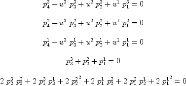 
\label{eq24}\begin{array}{c}
{\ }
\
{{{p_{4}^{3}}+{{u^{3}}\ {p_{3}^{3}}}+{{u^{2}}\ {p_{2}^{3}}}+{{u^{1}}\ {p_{1}^{3}}}}= 0}
\
{\ }
\
{{{p_{4}^{2}}+{{u^{3}}\ {p_{3}^{2}}}+{{u^{2}}\ {p_{2}^{2}}}+{{u^{1}}\ {p_{1}^{2}}}}= 0}
\
{\ }
\
{{{p_{4}^{1}}+{{u^{3}}\ {p_{3}^{1}}}+{{u^{2}}\ {p_{2}^{1}}}+{{u^{1}}\ {p_{1}^{1}}}}= 0}
\
{\ }
\
{{{p_{3}^{3}}+{p_{2}^{2}}+{p_{1}^{1}}}= 0}
\
{\ }
\
{{{2 \ {p_{2}^{3}}\ {p_{3}^{2}}}+{2 \ {p_{1}^{3}}\ {p_{3}^{1}}}+{2 \ {{p_{2}^{2}}^{2}}}+{2 \ {p_{1}^{1}}\ {p_{2}^{2}}}+{2 \ {p_{1}^{2}}\ {p_{2}^{1}}}+{2 \ {{p_{1}^{1}}^{2}}}}= 0}
\
