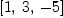 
\label{eq4}\left[ 1, \: 3, \: - 5 \right]