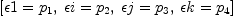 
\label{eq36}\left[{�� 1 ={p_{1}}}, \:{�� i ={p_{2}}}, \:{�� j ={p_{3}}}, \:{�� k ={p_{4}}}\right]