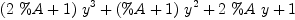 
\label{eq14}{{\left({2 \  \%A}+ 1 \right)}\ {{y}^{3}}}+{{\left(\%A + 1 \right)}\ {{y}^{2}}}+{2 \  \%A \  y}+ 1