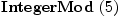 
\label{eq8}\hbox{\axiomType{IntegerMod}\ } (5)