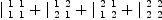 
\label{eq6}{|_{\  1 \  1}^{\  1 \  1}}+{|_{\  2 \  1}^{\  1 \  2}}+{|_{\  1 \  2}^{\  2 \  1}}+{|_{\  2 \  2}^{\  2 \  2}}