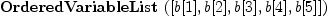 
\label{eq1}\hbox{\axiomType{OrderedVariableList}\ } ([ b [ 1 ] , b [ 2 ] , b [ 3 ] , b [ 4 ] , b [ 5 ] ])