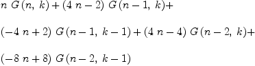 
\label{eq36}\begin{array}{@{}l}
\displaystyle
{n \ {G \left({n , \: k}\right)}}+{{\left({4 \  n}- 2 \right)}\ {G \left({{n - 1}, \: k}\right)}}+ 
\
\
\displaystyle
{{\left(-{4 \  n}+ 2 \right)}\ {G \left({{n - 1}, \:{k - 1}}\right)}}+{{\left({4 \  n}- 4 \right)}\ {G \left({{n - 2}, \: k}\right)}}+ 
\
\
\displaystyle
{{\left(-{8 \  n}+ 8 \right)}\ {G \left({{n - 2}, \:{k - 1}}\right)}}

