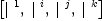 
\label{eq4}\left[{|^{\  1}}, \:{|^{\  i}}, \:{|^{\  j}}, \:{|^{\  k}}\right]