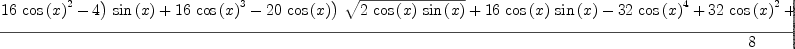 
\label{eq61}\frac{-{\log \left({{{\left({{\left(-{{16}\ {{\cos \left({x}\right)}^{2}}}- 4 \right)}\ {\sin \left({x}\right)}}+{{16}\ {{\cos \left({x}\right)}^{3}}}-{{20}\ {\cos \left({x}\right)}}\right)}\ {\sqrt{2 \ {\cos \left({x}\right)}\ {\sin \left({x}\right)}}}}+{{16}\ {\cos \left({x}\right)}\ {\sin \left({x}\right)}}-{{32}\ {{\cos \left({x}\right)}^{4}}}+{{32}\ {{\cos \left({x}\right)}^{2}}}+ 1}\right)}-{2 \ {\arctan \left({\frac{{{\sin \left({x}\right)}\ {\sqrt{2 \ {\cos \left({x}\right)}\ {\sin \left({x}\right)}}}}-{{\cos \left({x}\right)}\ {\sin \left({x}\right)}}+{{\cos \left({x}\right)}^{2}}}{{{\cos \left({x}\right)}\ {\sqrt{2 \ {\cos \left({x}\right)}\ {\sin \left({x}\right)}}}}-{{\cos \left({x}\right)}\ {\sin \left({x}\right)}}-{{\cos \left({x}\right)}^{2}}+ 1}}\right)}}+{2 \ {\arctan \left({\frac{{{\left({3 \ {\sin \left({x}\right)}}+{3 \ {\cos \left({x}\right)}}\right)}\ {\sqrt{2 \ {\cos \left({x}\right)}\ {\sin \left({x}\right)}}}}-{6 \ {\cos \left({x}\right)}\ {\sin \left({x}\right)}}- 1}{{{\left({\sin \left({x}\right)}-{\cos \left({x}\right)}\right)}\ {\sqrt{2 \ {\cos \left({x}\right)}\ {\sin \left({x}\right)}}}}+{2 \ {{\cos \left({x}\right)}^{2}}}- 1}}\right)}}}{8}